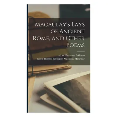 "Macaulay's Lays of Ancient Rome, and Other Poems" - "" ("Macaulay Thomas Babington Macaulay")