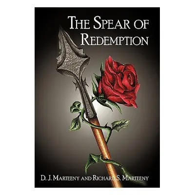 "The Spear of Redemption" - "" ("Marteeny D. J.")