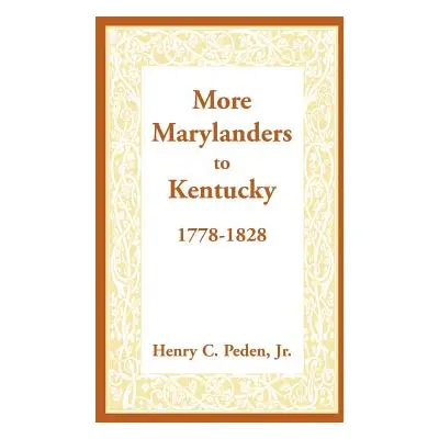 "More Marylanders to Kentucky, 1778-1828" - "" ("Peden Henry C. Jr.")