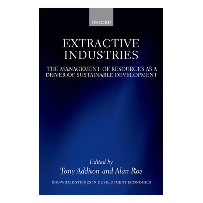 "Extractive Industries: The Management of Resources as a Driver of Sustainable Development" - ""