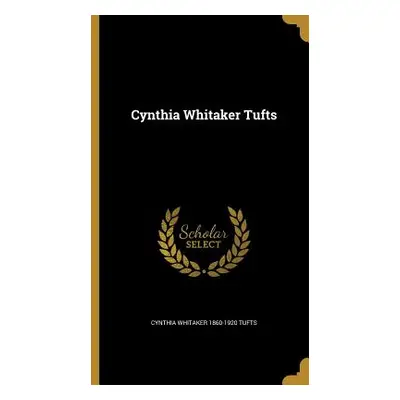 "Cynthia Whitaker Tufts" - "" ("Tufts Cynthia Whitaker 1860-1920")