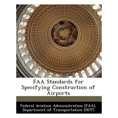 "FAA Standards for Specifying Construction of Airports" - "" ("Federal Aviation Administration (