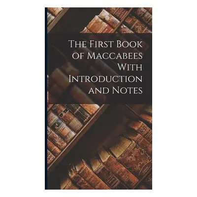 "The First Book of Maccabees With Introduction and Notes" - "" ("Anonymous")