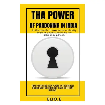 "Tha Power of Pardoning in India" - "" ("E Elio")