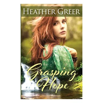 "Grasping Hope" - "" ("Greer Heather")