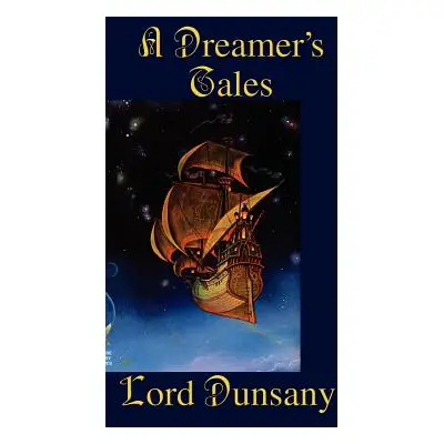 "A Dreamer's Tales" - "" ("Dunsany Lord")