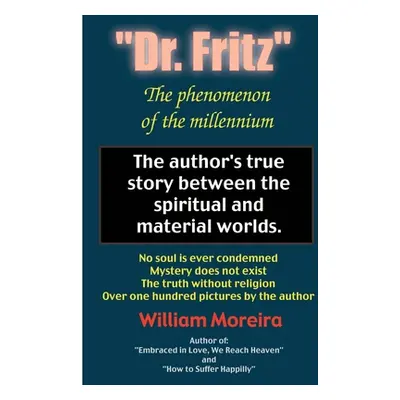 "Dr. Fritz" The Phenomenon of the Millenium: The author's true story between the spiritual and m