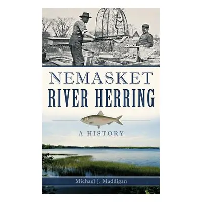 "Nemasket River Herring: A History" - "" ("Maddigan Michael J.")