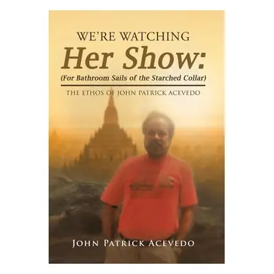 "We'Re Watching Her Show: (For Bathroom Sails of the Starched Collar): The Ethos of John Patrick