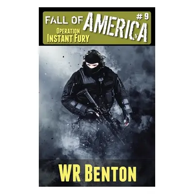 "The Fall of America: Book 9 - Operation Instant Fury" - "" ("Benton W. R.")