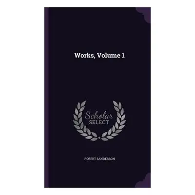 "Works, Volume 1" - "" ("Sanderson Robert")