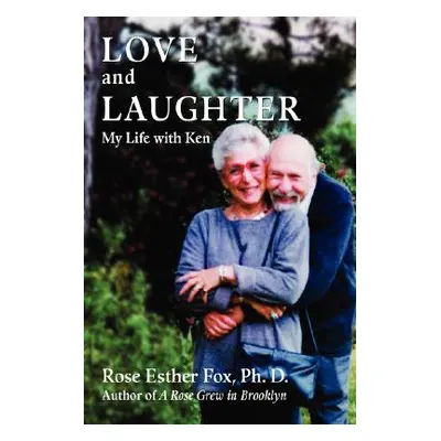 "Love and Laughter: My Life with Ken" - "" ("Fox Rose Esther")