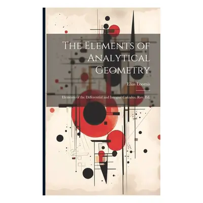 "The Elements of Analytical Geometry; Elements of the Differential and Integral Calculus. Rev. E