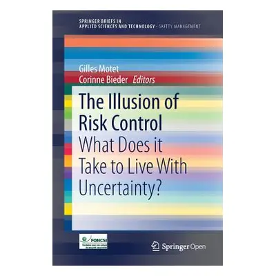 "The Illusion of Risk Control: What Does It Take to Live with Uncertainty?" - "" ("Motet Gilles"