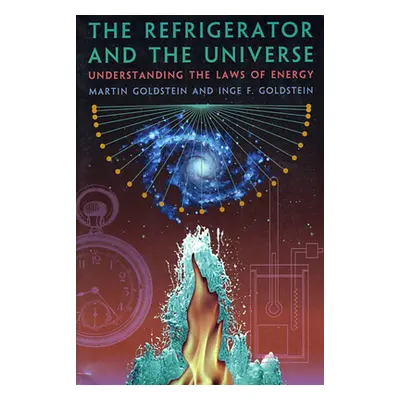 "The Refrigerator and the Universe: Understanding the Laws of Energy" - "" ("Goldstein Martin")