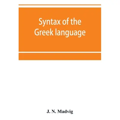 "Syntax of the Greek language, especially of the Attic dialect: for the use of schools" - "" ("N