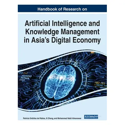 "Handbook of Research on Artificial Intelligence and Knowledge Management in Asia's Digital Econ