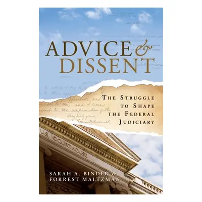 "Advice & Dissent: The Struggle to Shape the Federal Judiciary" - "" ("Binder Sarah A.")