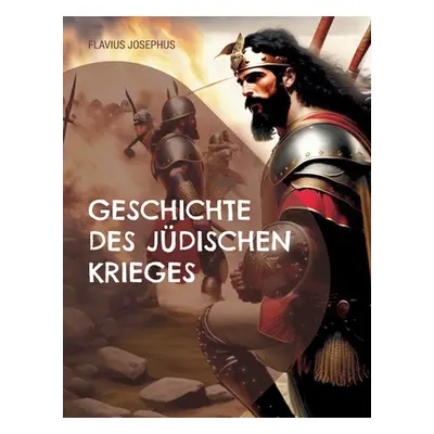 "Geschichte des jdischen Krieges: und der Zerstrung Jerusalems" - "" ("Josephus Flavius")