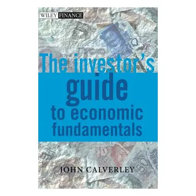 "The Investor's Guide to Economic Fundamentals" - "" ("Calverley John")