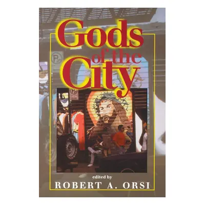 "Gods of the City: Religion and the American Urban Landscape" - "" ("Orsi Robert A.")