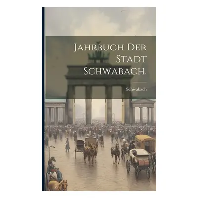 "Jahrbuch der Stadt Schwabach." - "" ("Schwabach")