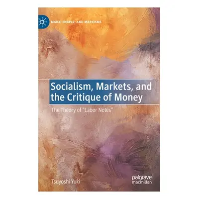 "Socialism, Markets, and the Critique of Money: The Theory of Labor Notes""" - "" ("Yuki Tsuyosh