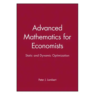 "Advanced Math for Economics: Static and Dynamic Optimization" - "" ("Lambert Peter J.")