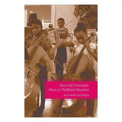 "Race and Curriculum: Music in Childhood Education" - "" ("Gustafson R.")