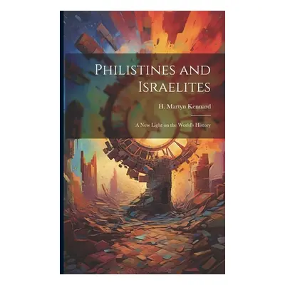 "Philistines and Israelites; a New Light on the World's History" - "" ("Kennard H. Martyn")