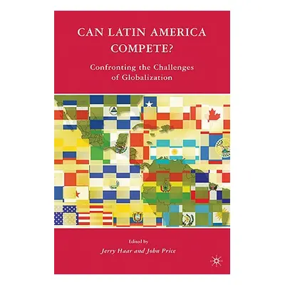 "Can Latin America Compete?: Confronting the Challenges of Globalization" - "" ("Haar J.")