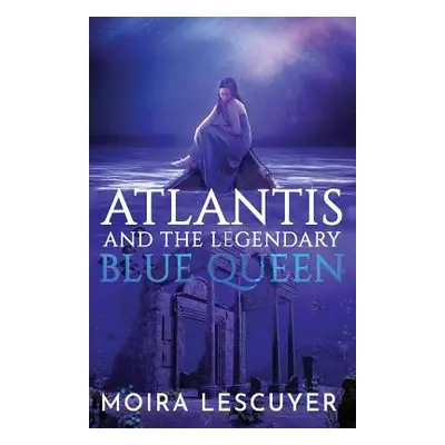 "Atlantis and the Legendary Blue Queen" - "" ("Lescuyer Moira")