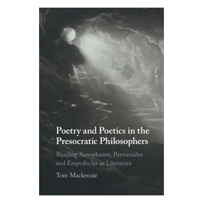 "Poetry and Poetics in the Presocratic Philosophers" - "" ("MacKenzie Tom")