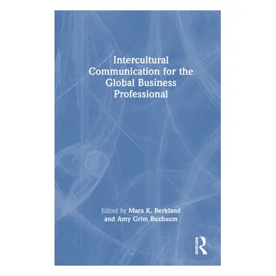 "Intercultural Communication for the Global Business Professional" - "" ("Berkland Mara K.")