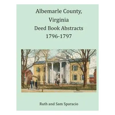 "Albemarle County, Virginia Deed Book Abstracts 1796-1797" - "" ("Sparacio Ruth")