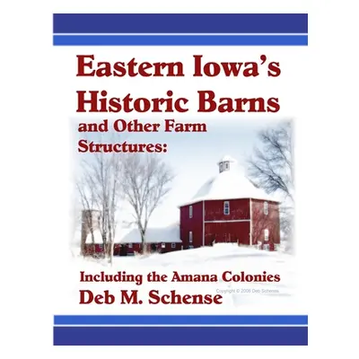 "Eastern Iowa's Historic Barns and Other Farm Structures: Including the Amana Colonies" - "" ("S