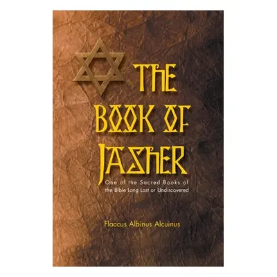 "Book of Jasher One of the Sacred Books of the Bible Long Lost or Undiscovered" - "" ("Alcuinus 