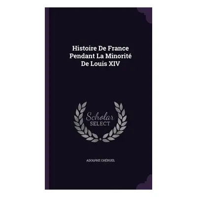 "Histoire De France Pendant La Minorit De Louis XIV" - "" ("Chruel Adolphe")