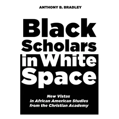 "Black Scholars in White Space" - "" ("Bradley Anthony B.")