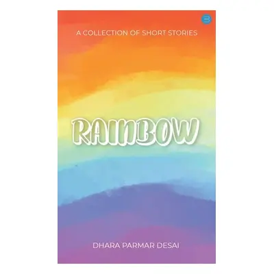 "Rainbow - A Collection of short stories" - "" ("Desai Dhara Parmar")