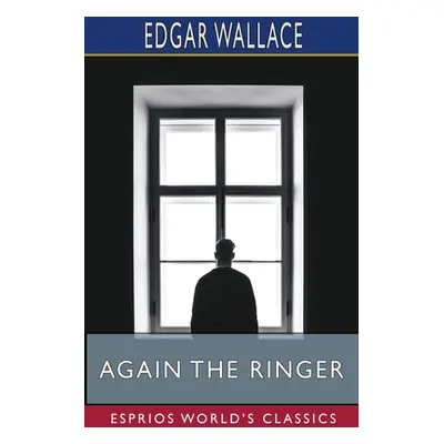 "Again the Ringer (Esprios Classics)" - "" ("Wallace Edgar")