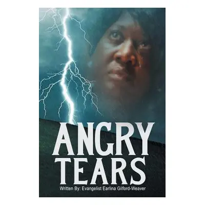 "Angry Tears: Who Will Wipe My Angry Tears Away?" - "" ("Gilford-Weaver Evangelist Earlina")