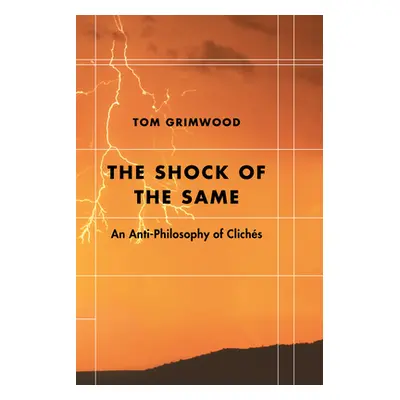 "The Shock of the Same: An Anti-Philosophy of Clichs" - "" ("Grimwood Tom")