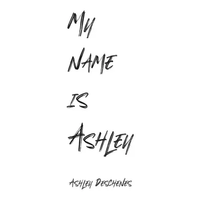 "My name is Ashley" - "" ("Deschenes Ashley")