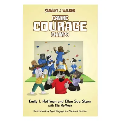 "Canine Courage Champs: Stanley & Walker" - "" ("Hoffman Emily I.")