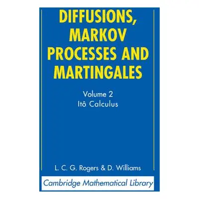 "Diffusions, Markov Processes and Martingales: Volume 2, It Calculus" - "" ("Rogers L. C. G.")