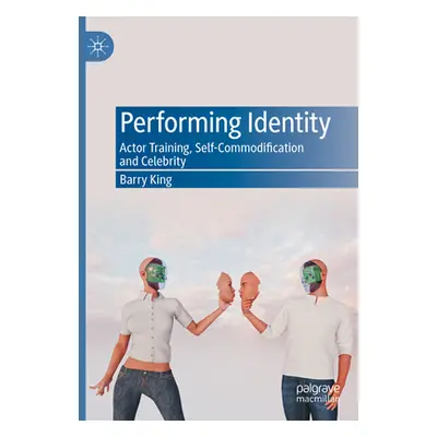 "Performing Identity: Actor Training, Self-Commodification and Celebrity" - "" ("King Barry")