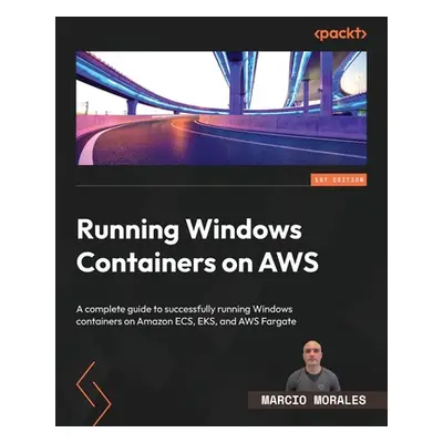 "Running Windows Containers on AWS: A complete guide to successfully running Windows containers 