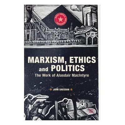 "Marxism, Ethics and Politics: The Work of Alasdair MacIntyre" - "" ("Gregson John")