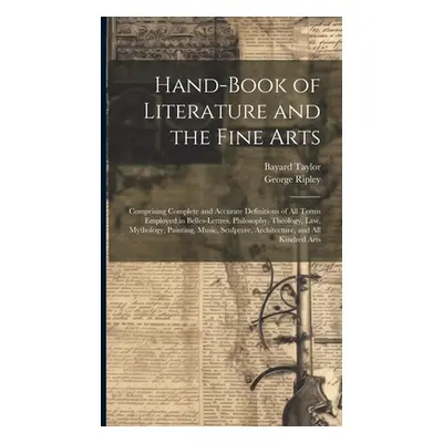 "Hand-Book of Literature and the Fine Arts: Comprising Complete and Accurate Definitions of All 